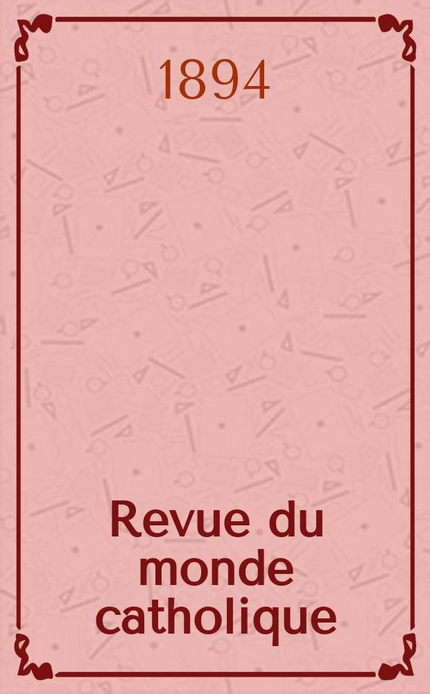 Revue du monde catholique : Théologie , philosophie, histoire, littérature , sciences, beaux - arts. Année33 1894, T.2(118), №5