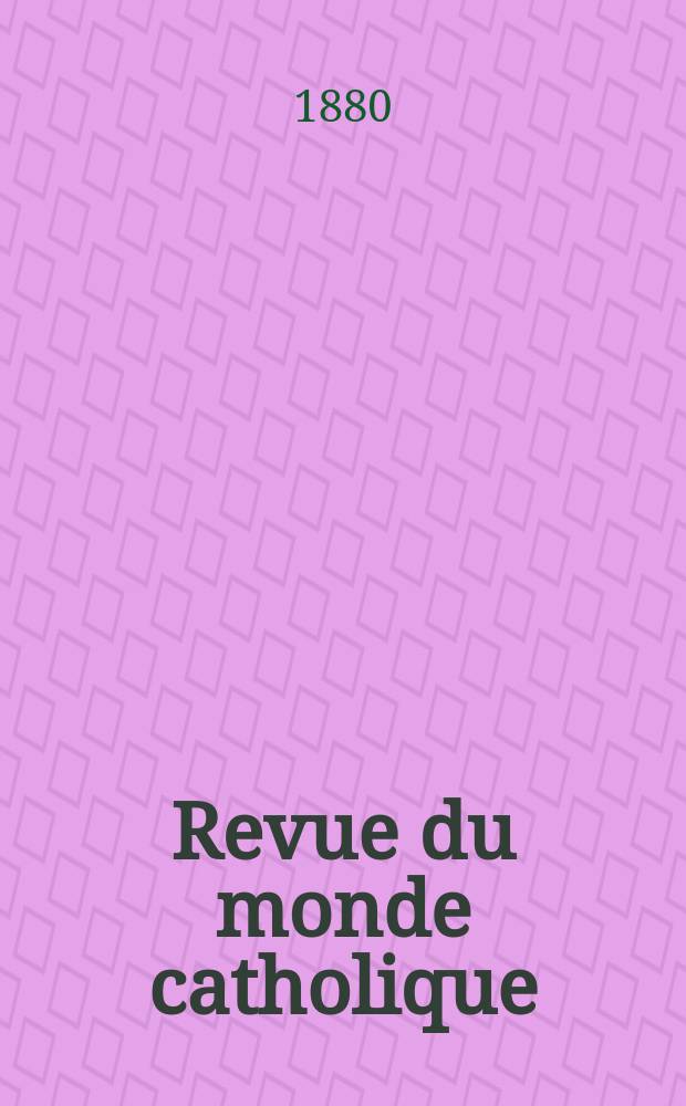Revue du monde catholique : Théologie , philosophie, histoire, littérature , sciences, beaux - arts. Année20 1880/1881, T.7(62), №40