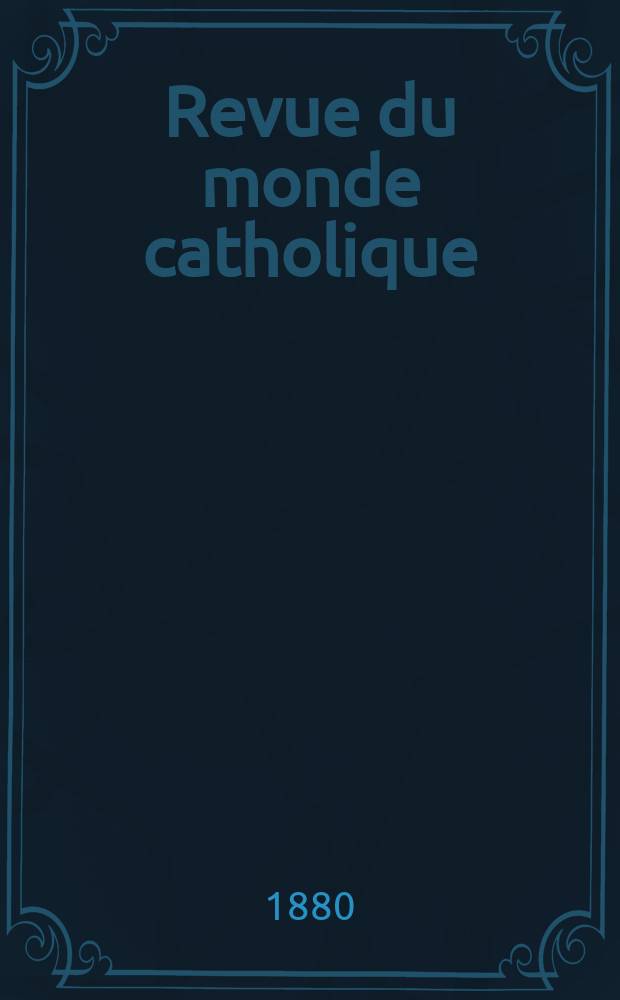 Revue du monde catholique : Th&eacute;ologie , philosophie, histoire, litt&eacute;rature , sciences, beaux - arts. Ann&eacute;e20 1880/1881, T.7(62), №42
