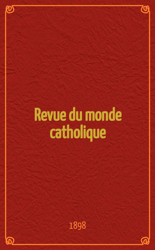 Revue du monde catholique : Th&eacute;ologie , philosophie, histoire, litt&eacute;rature , sciences, beaux - arts. Ann&eacute;e37 1898, T.20(136), №[11]