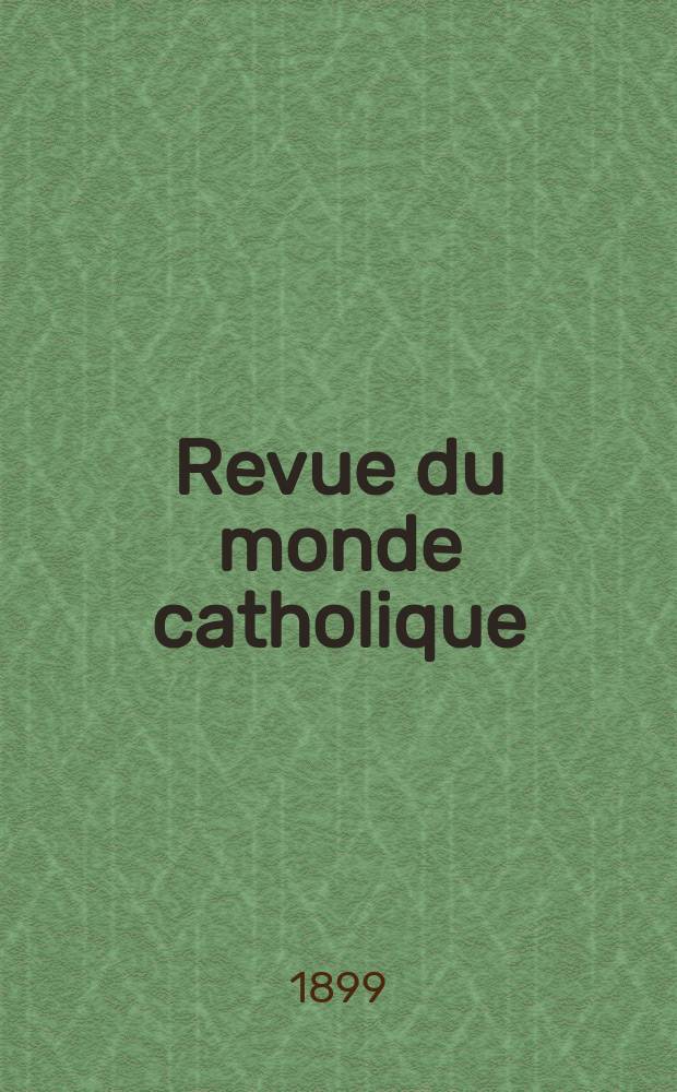 Revue du monde catholique : Théologie , philosophie, histoire, littérature , sciences, beaux - arts. Année38 1899, T.22(138), №2