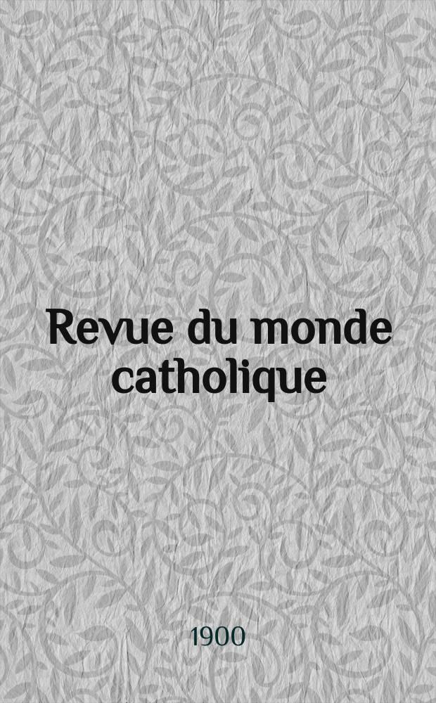 Revue du monde catholique : Théologie , philosophie, histoire, littérature , sciences, beaux - arts. Année39 1900, T.2(141), [№6]
