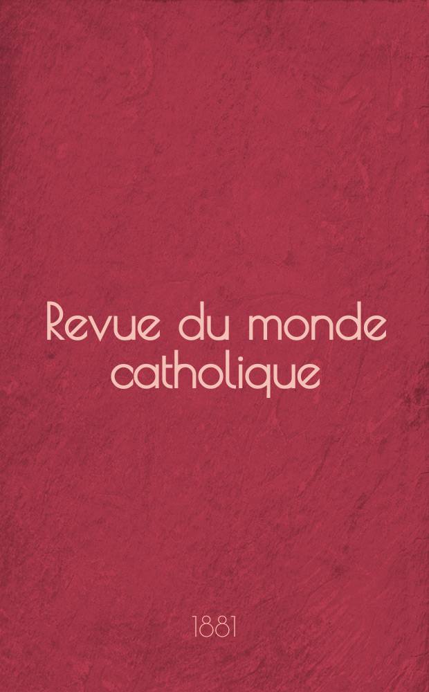 Revue du monde catholique : Th&eacute;ologie , philosophie, histoire, litt&eacute;rature , sciences, beaux - arts. Ann&eacute;e21 1881/1882, T.12(67), №71