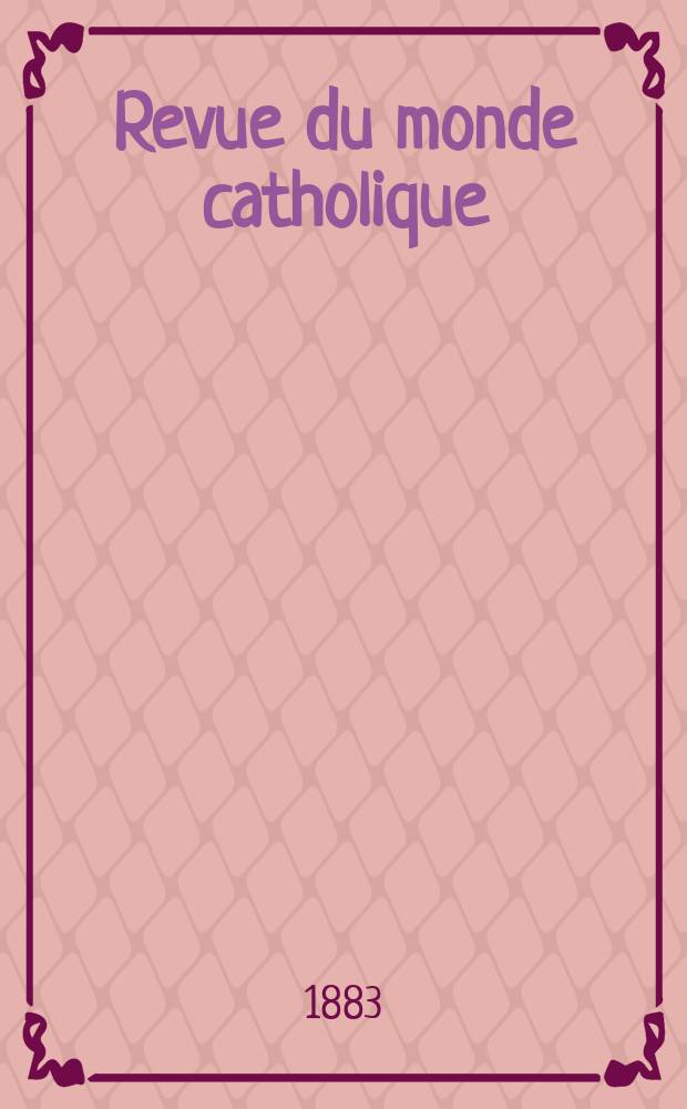 Revue du monde catholique : Théologie , philosophie, histoire, littérature , sciences, beaux - arts. Année23 1883/1884, T.20(75), №118