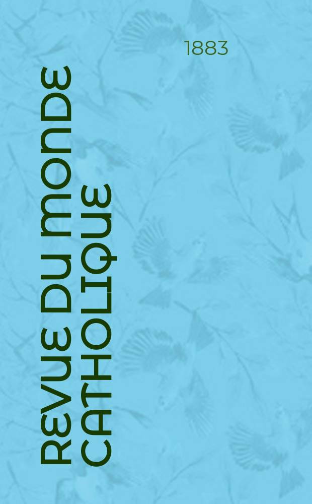 Revue du monde catholique : Théologie , philosophie, histoire, littérature , sciences, beaux - arts. Année23 1883/1884, T.21(76), №122