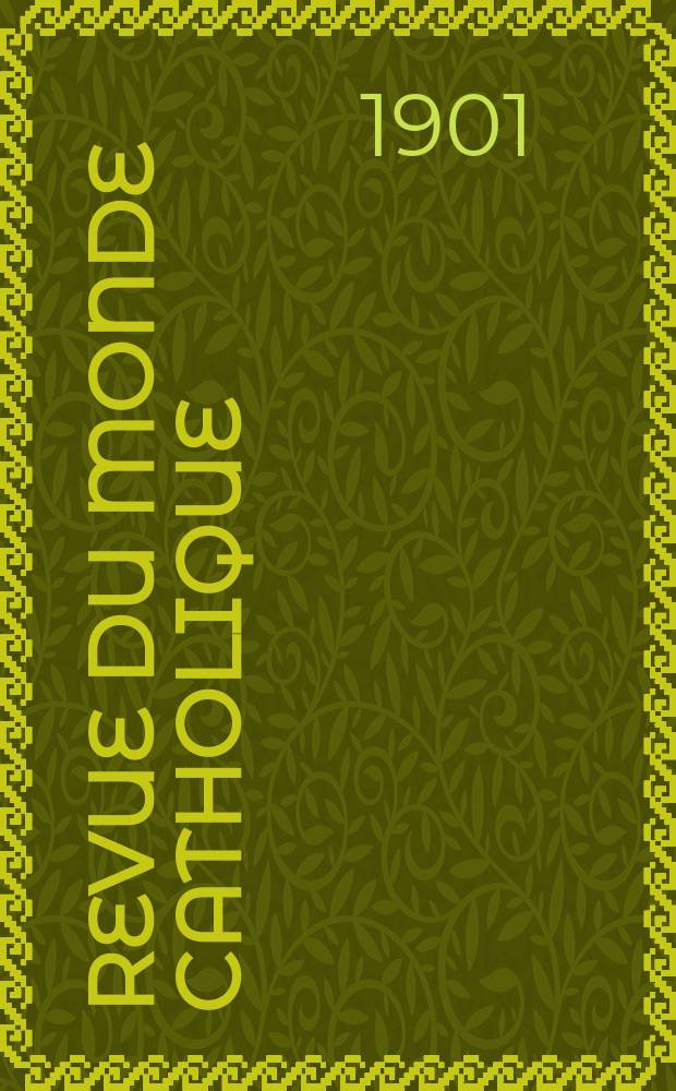 Revue du monde catholique : Théologie , philosophie, histoire, littérature , sciences, beaux - arts. Année40 1901, T.8(147), №2