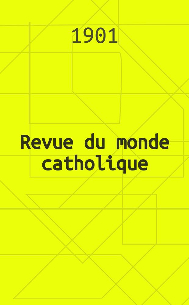 Revue du monde catholique : Théologie , philosophie, histoire, littérature , sciences, beaux - arts. Année40 1901, T.9(148), №2