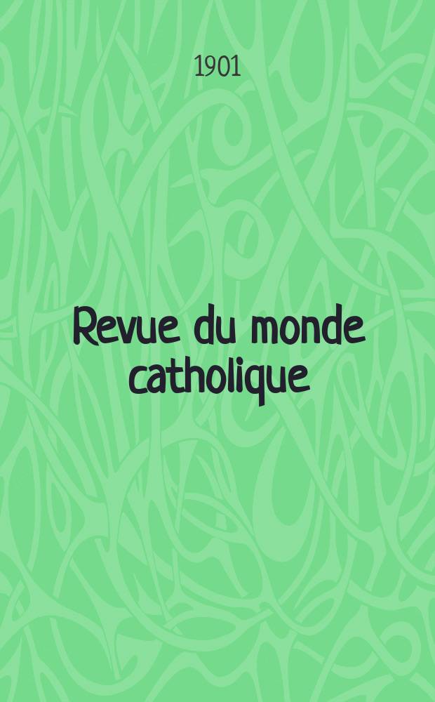 Revue du monde catholique : Théologie , philosophie, histoire, littérature , sciences, beaux - arts. Année40 1901, T.9(148), №[6]
