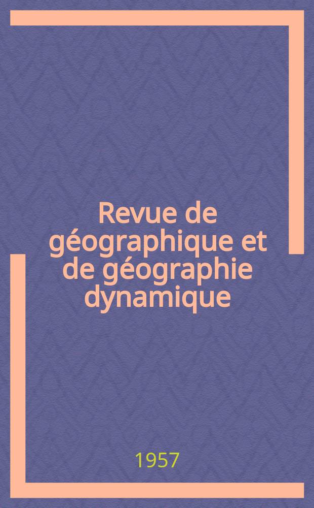 Revue de géographique et de géographie dynamique : Bulletin du Laboratoire de géographique , physique de al Faculté des sciences de l'Université de Paris. Vol.1, Fasc.3