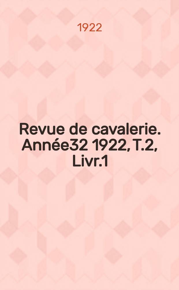Revue de cavalerie. Année32 1922, T.2, Livr.1