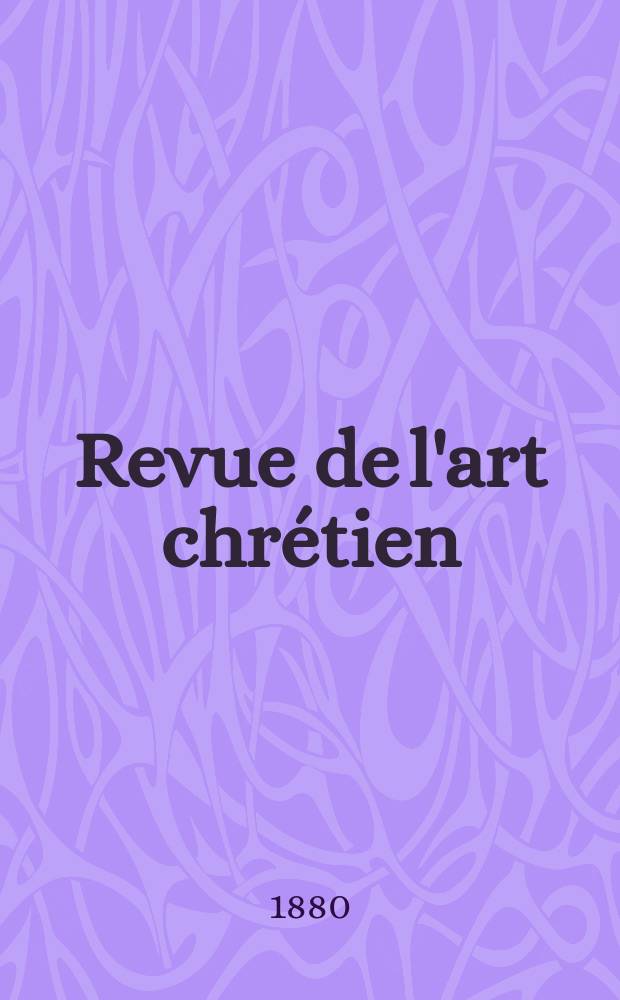 Revue de l'art chrétien : Recueil mensuel d'archéologie religieuse. Année24 1880, T.12(29)13(30), Mai