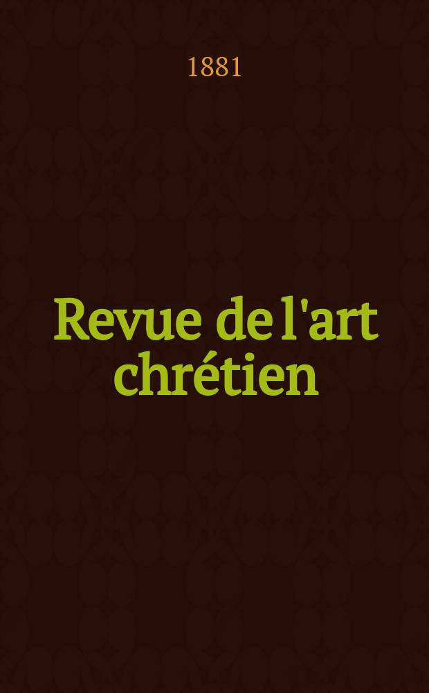 Revue de l'art chrétien : Recueil mensuel d'archéologie religieuse. Année25 1881, T.14(31)-15(32), Juillet