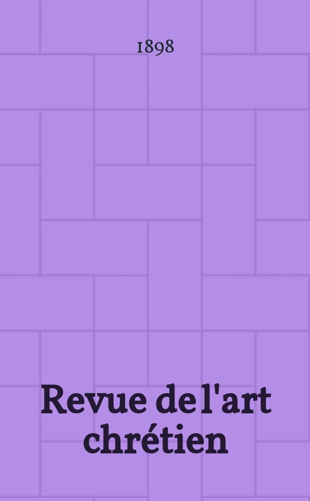 Revue de l'art chrétien : Recueil mensuel d'archéologie religieuse. Année41 1898, T.9(47), Livr.5
