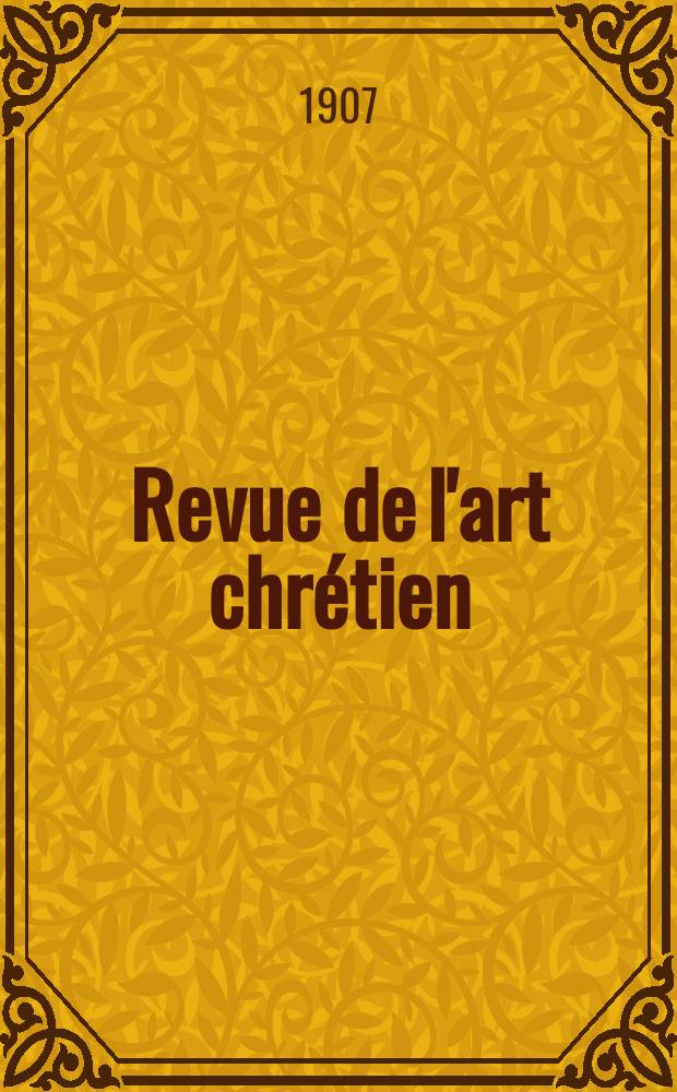 Revue de l'art chrétien : Recueil mensuel d'archéologie religieuse. Année50 1907, T.3(57), Livr.1