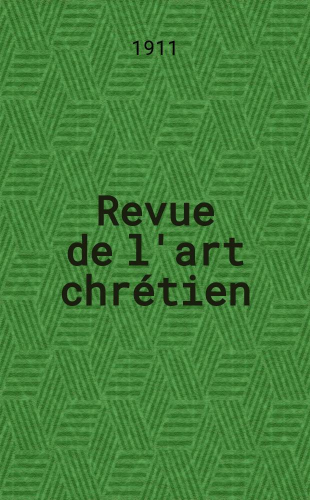 Revue de l'art chrétien : Recueil mensuel d'archéologie religieuse. Année54 1911, T.61, Livr.5