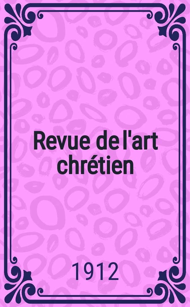 Revue de l'art chrétien : Recueil mensuel d'archéologie religieuse. Année55 1912, T.62, Livr.2