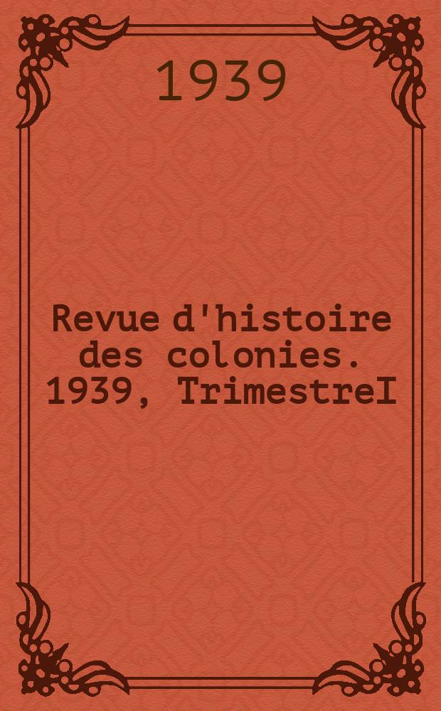 Revue d'histoire des colonies. 1939, TrimestreI(117) : L'année coloniale 1937-1938