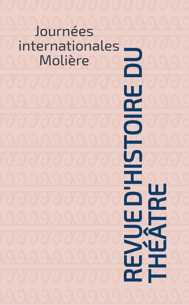 Revue d'histoire du théâtre : Publ. de la Soc. d'histoire du théâtre. Année26 1974, №2 : Actes des Journées internationales Molière, Paris 18-21 juin 1973