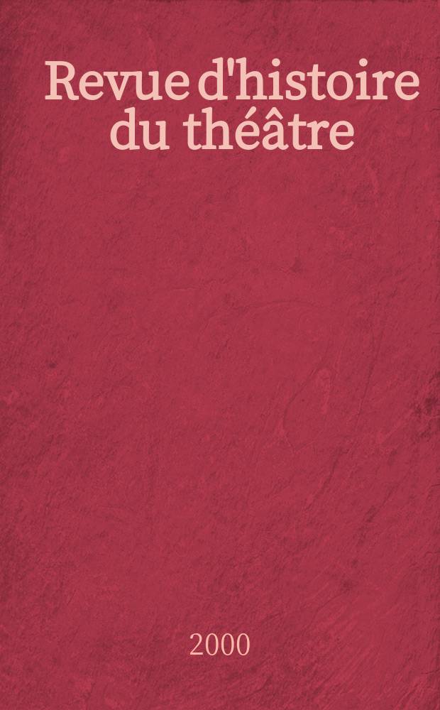 Revue d'histoire du th&eacute;&acirc;tre : Publ. de la Soc. d'histoire du th&eacute;&acirc;tre. A.52 2000, Указатель