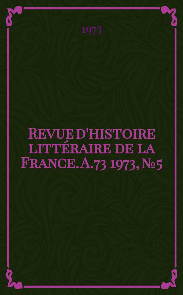 Revue d'histoire littéraire de la France. A.73 1973, №5 : Barthélemy - Saint - Hilaire, J.