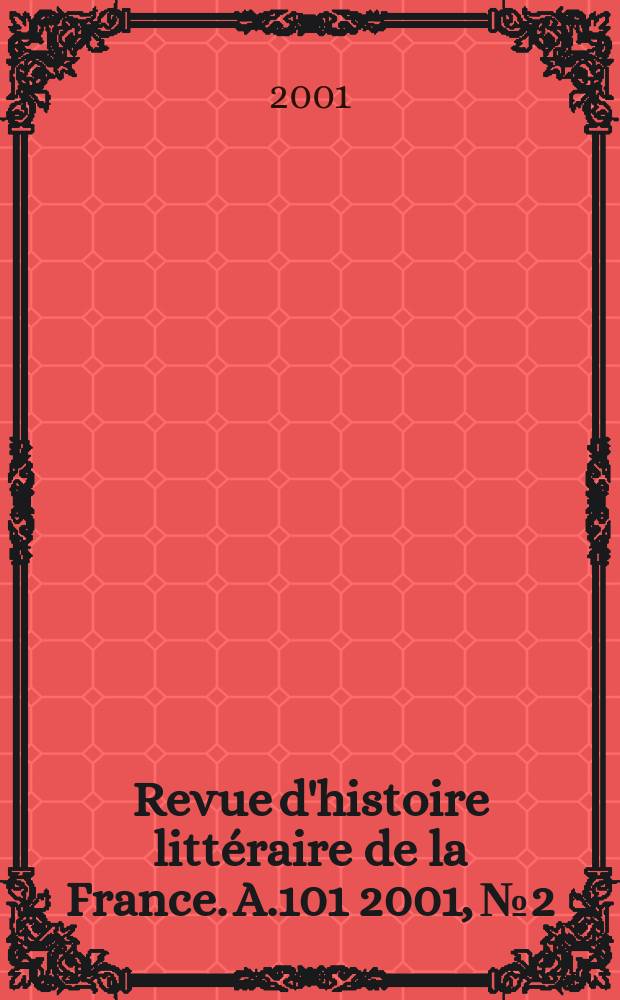 Revue d'histoire littéraire de la France. A.101 2001, №2
