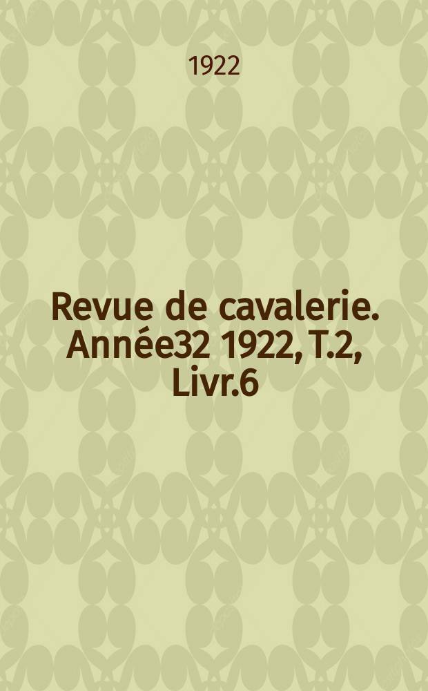 Revue de cavalerie. Ann&eacute;e32 1922, T.2, Livr.6