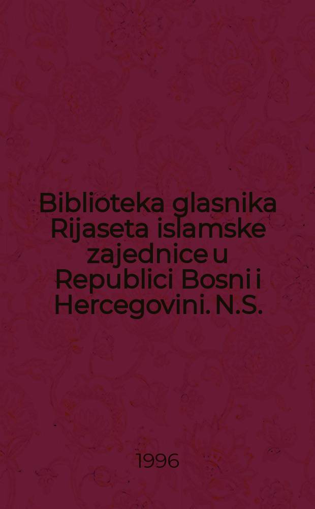 Biblioteka glasnika Rijaseta islamske zajednice u Republici Bosni i Hercegovini. N.S.
