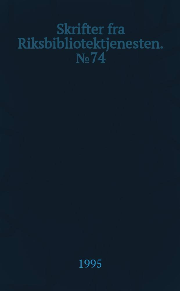 Skrifter fra Riksbibliotektjenesten. №74 : Universitets - og høgskolebibliotek