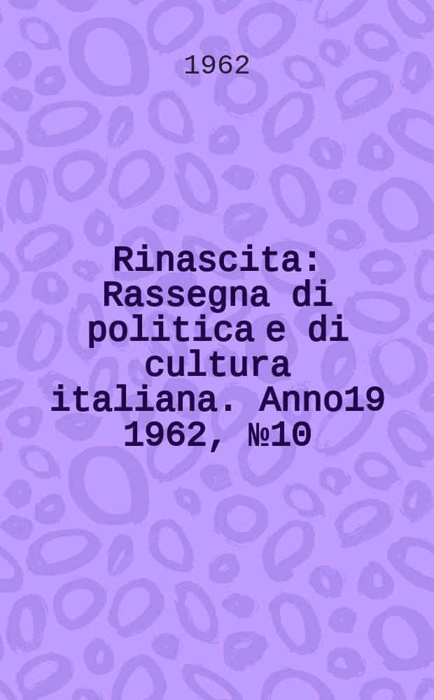 Rinascita : Rassegna di politica e di cultura italiana. Anno19 1962, №10