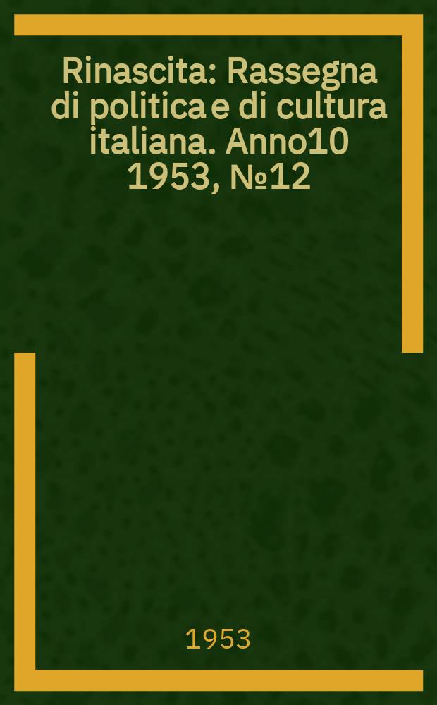 Rinascita : Rassegna di politica e di cultura italiana. Anno10 1953, №12