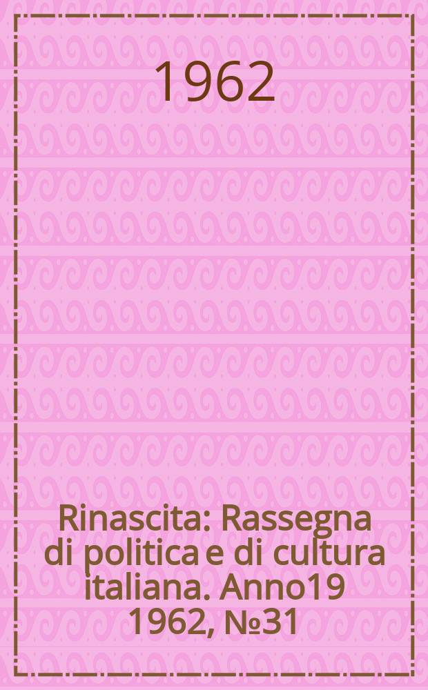 Rinascita : Rassegna di politica e di cultura italiana. Anno19 1962, №31