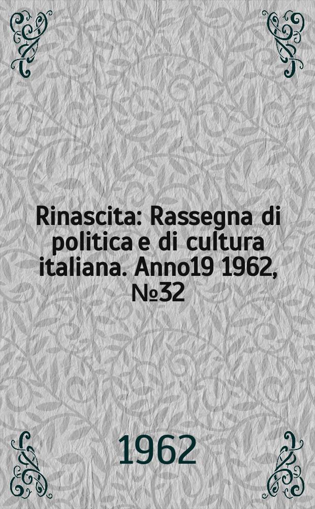 Rinascita : Rassegna di politica e di cultura italiana. Anno19 1962, №32
