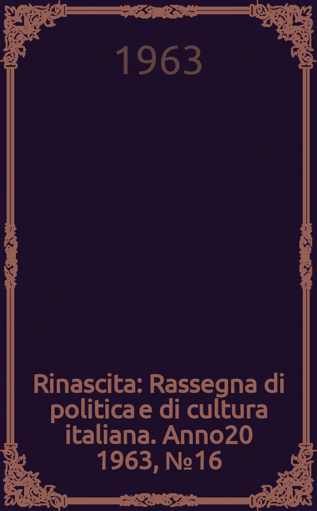 Rinascita : Rassegna di politica e di cultura italiana. Anno20 1963, №16