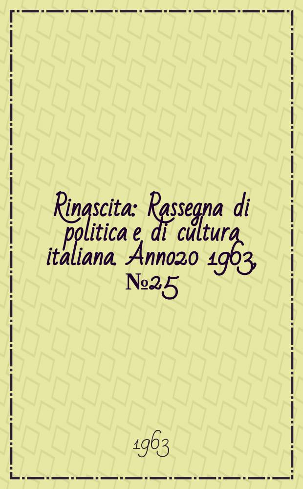 Rinascita : Rassegna di politica e di cultura italiana. Anno20 1963, №25