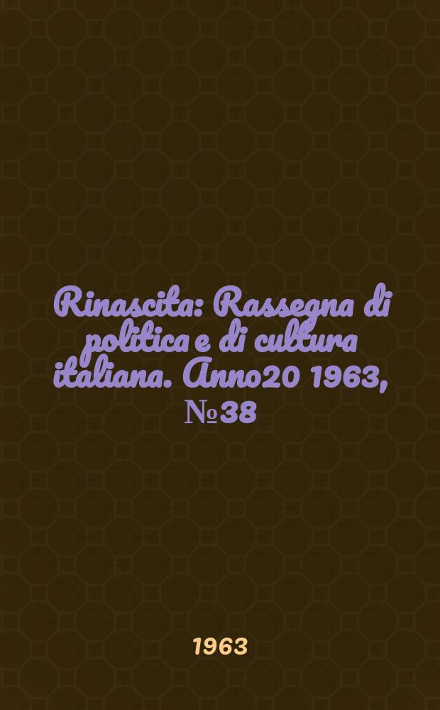 Rinascita : Rassegna di politica e di cultura italiana. Anno20 1963, №38