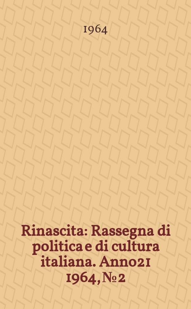 Rinascita : Rassegna di politica e di cultura italiana. Anno21 1964, №2