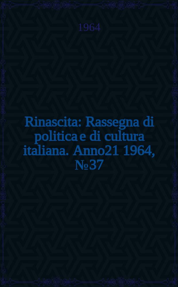 Rinascita : Rassegna di politica e di cultura italiana. Anno21 1964, №37