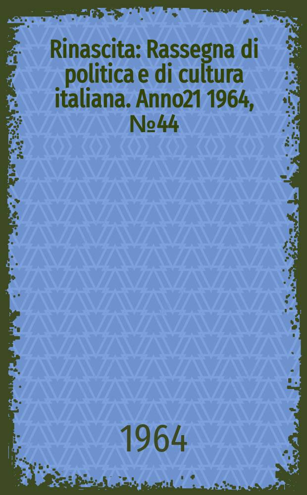 Rinascita : Rassegna di politica e di cultura italiana. Anno21 1964, №44
