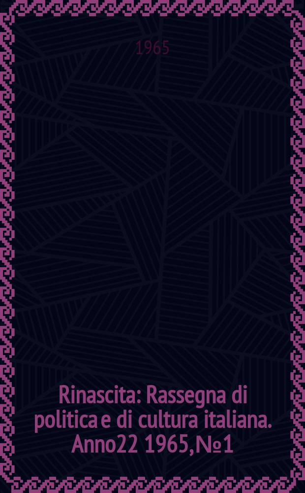 Rinascita : Rassegna di politica e di cultura italiana. Anno22 1965, №1