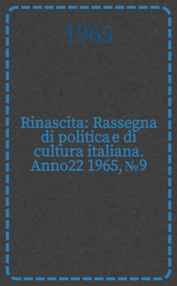 Rinascita : Rassegna di politica e di cultura italiana. Anno22 1965, №9