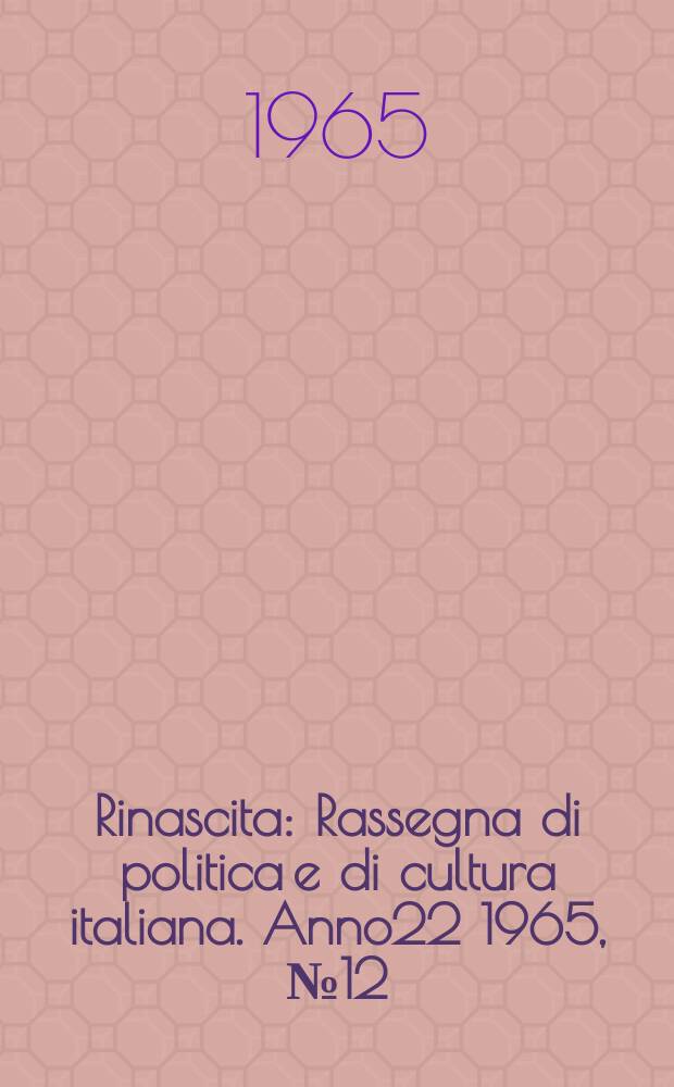 Rinascita : Rassegna di politica e di cultura italiana. Anno22 1965, №12