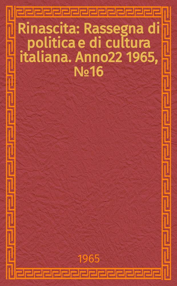 Rinascita : Rassegna di politica e di cultura italiana. Anno22 1965, №16
