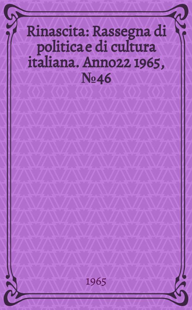 Rinascita : Rassegna di politica e di cultura italiana. Anno22 1965, №46