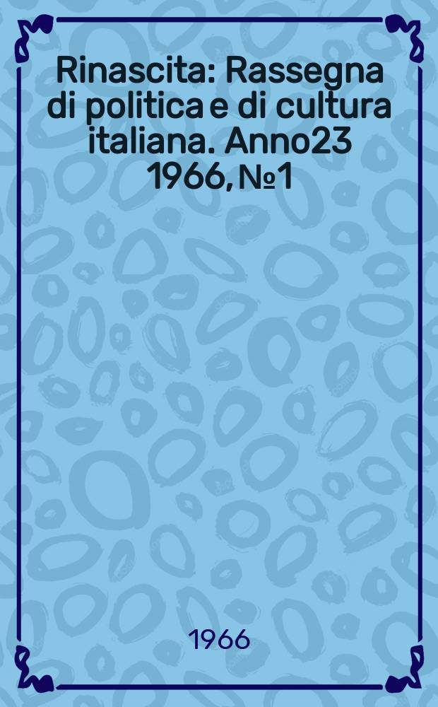 Rinascita : Rassegna di politica e di cultura italiana. Anno23 1966, №1