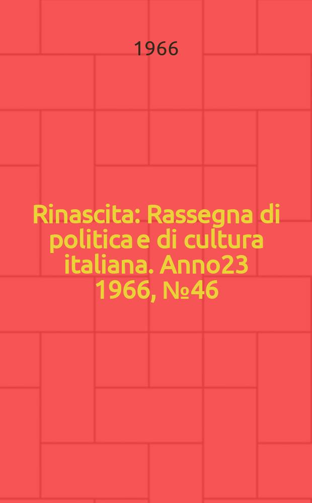 Rinascita : Rassegna di politica e di cultura italiana. Anno23 1966, №46