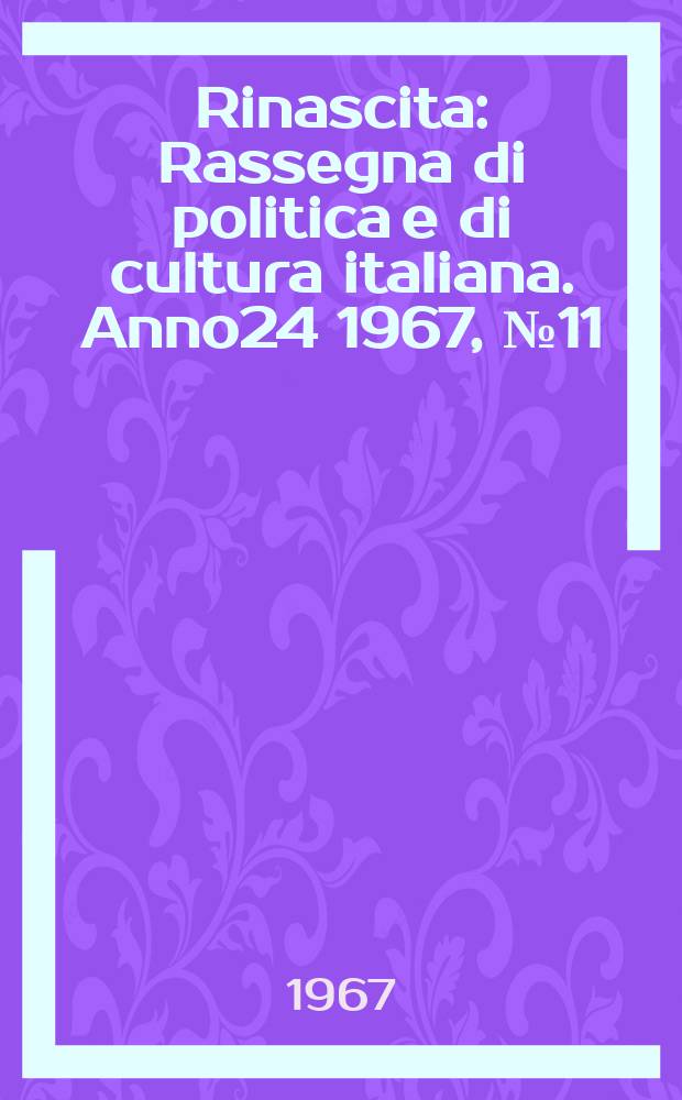 Rinascita : Rassegna di politica e di cultura italiana. Anno24 1967, №11