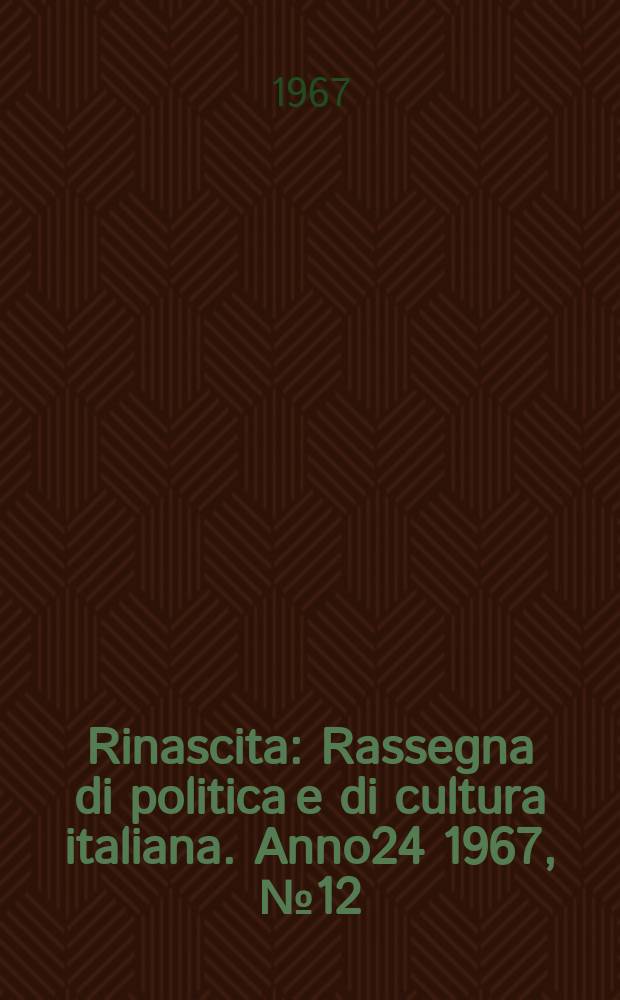 Rinascita : Rassegna di politica e di cultura italiana. Anno24 1967, №12
