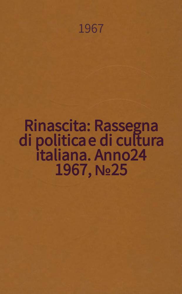 Rinascita : Rassegna di politica e di cultura italiana. Anno24 1967, №25