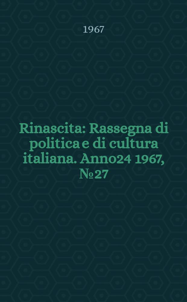Rinascita : Rassegna di politica e di cultura italiana. Anno24 1967, №27