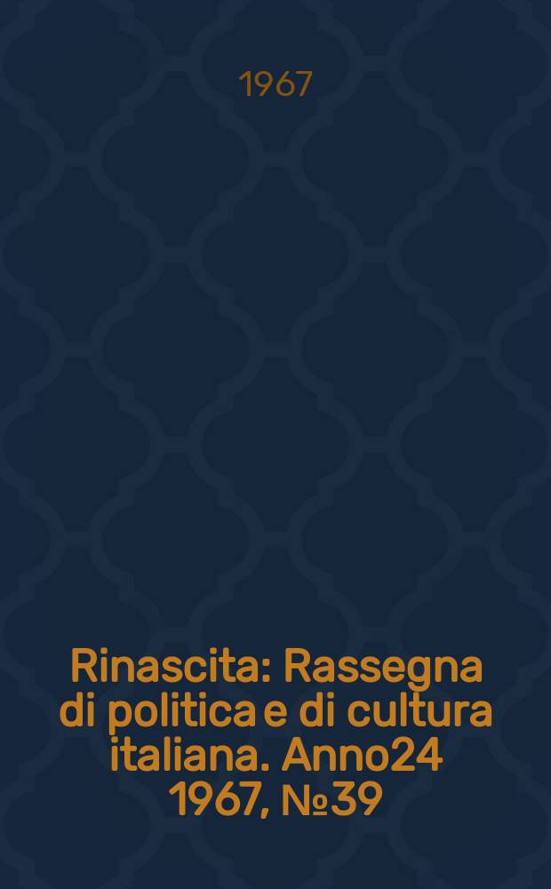 Rinascita : Rassegna di politica e di cultura italiana. Anno24 1967, №39